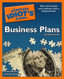 The Complete Idiot's Guide to Business Plans, 2nd Edition - Gwen Moran, Sue Johnson