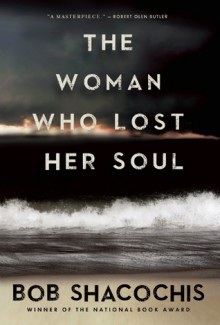 The Woman Who Lost Her Soul - Bob Shacochis