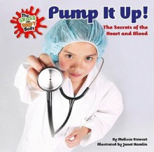 Pump It Up!: The Secrets of the Heart and Blood - Melissa Stewart