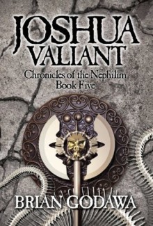 Joshua Valiant (Chronicles of the Nephilim Book 5) - Brian Godawa