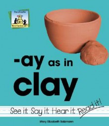 Ay As In Clay (Word Families Set 7) - Mary Elizabeth Salzmann