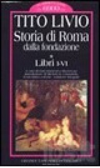 Storia di Roma dalla fondazione. Vol. 1: Libri I-VI - Livy, Gian Domenico Mazzoccato, Michele R. Cataudella, Enrico V. Maltese