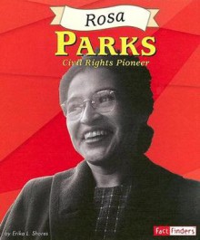 Rosa Parks: Civil Rights Poineer - Erika L. Shores