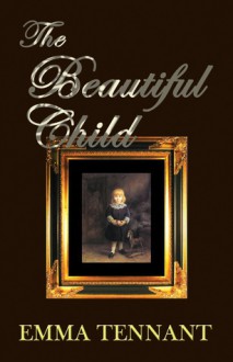 The Beautiful Child - Emma Tennant