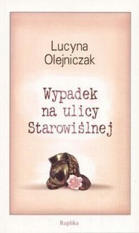 Wypadek na Ulicy Starowiślnej - Lucyna Olejniczak