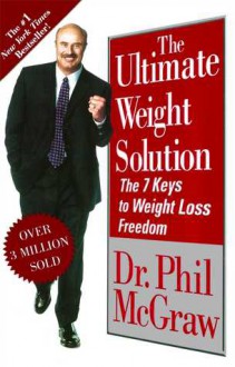 The Ultimate Weight Solution: The 7 Keys to Weight Loss Freedom - Phillip C. McGraw