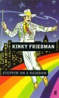 Steppin' On A Rainbow - Kinky Friedman