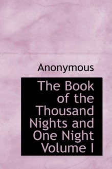 The Book of the Thousand Nights and One Night Volume I - Anonymous