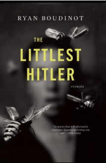 The Littlest Hitler: Stories - Ryan Boudinot