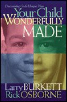 Your Child Wonderfully Made: Discovering God's Unique Plan - Larry Burkett, Rick Osborne