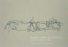 Frank Gehry in Toronto: Transforming the Art Gallery of Ontario - Edward Burtynsky