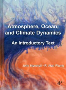 Atmosphere, Ocean and Climate Dynamics: An Introductory Text - John Marshall, R. Alan Plumb