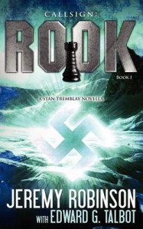 Callsign: Rook- Book 1 (a Stan Tremblay - Chess Team Novella) - Jeremy Robinson, Edward G. Talbot