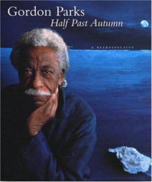 Half Past Autumn: A Retrospective - Gordon Parks