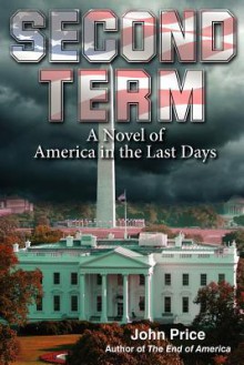 SECOND TERM A Novel of America in the Last Days - John Price