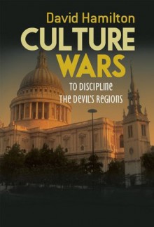 Culture Wars: To Discipline the Devil's Regions - David Hamilton