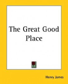 The Great Good Place - Henry James