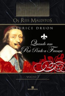 Quando um Rei Perde a França (Les Rois maudits #7) - Maurice Druon