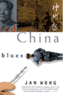 Red China Blues: My Long March From Mao To Now - Jan Wong