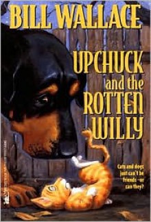 Upchuck and the Rotten Willy - Bill Wallace, David Slonim