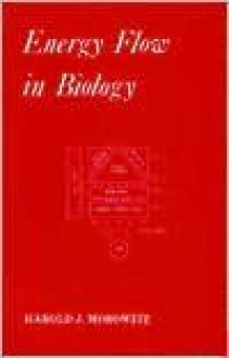 Energy Flow in Biology - Harold J. Morowitz