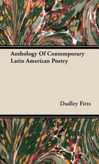 Anthology Of Contemporary Latin American Poetry - Dudley Fitts