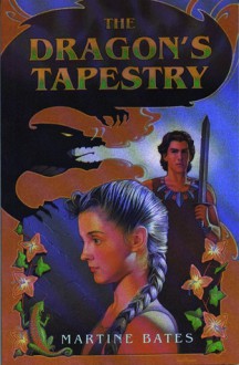 The Dragon's Tapestry - Martine Bates, Martine Leavitt