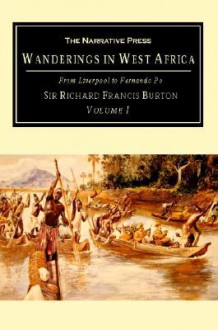 Wanderings in West Africa, Vol. 1 - Richard Francis Burton