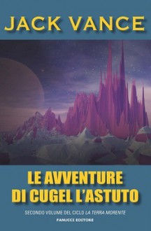 Le avventure di Cugel l'Astuto - Jack Vance, Maria Teresa Aquilano, Roberta Rambelli