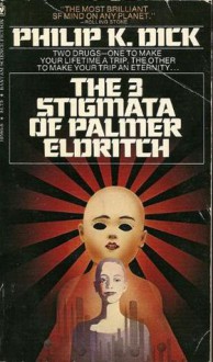 The Three Stigmata Of Palmer Eldritch - Philip K. Dick