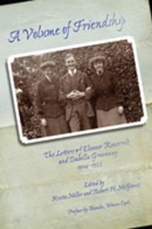 A Volume of Friendship: The Letters of Eleanor Roosevelt and Isabella Greenway, 1904-1953 - Kristie Miller, Isabella Greenway King, Robert H. Mcginnis