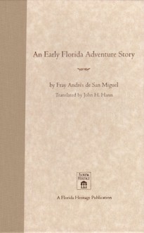 An Early Florida Adventure Story: The Fray Andres de San Miguel Account - John H. Hann