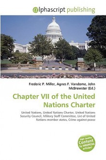 Chapter VII of the United Nations Charter - Agnes F. Vandome, John McBrewster, Sam B Miller II