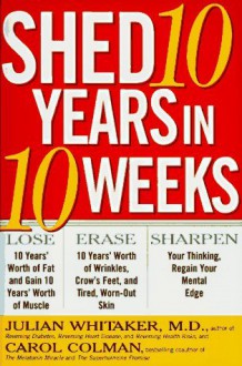 Shed 10 Years in 10 Weeks - Julian Whitaker, Carol Colman