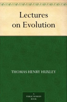 Lectures on Evolution - Thomas Henry Huxley