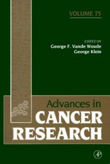 Advances in Cancer Research, Volume 75 - George F. Vande Woude, George Klein