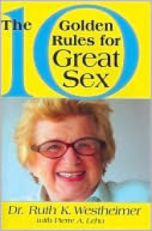 The 10 Golden Rules for Great Sex - Ruth K. Westheimer, Pierre A. Lehu