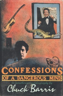 Confessions of a Dangerous Mind: An Unauthorized Autobiography - Chuck Barris