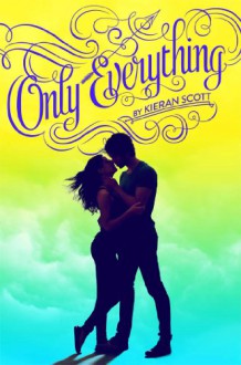 Only Everything (True Love) - Kieran Scott