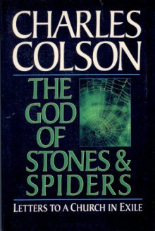 The God Of Stones And Spiders: Letters To A Church In Exile - Charles Colson