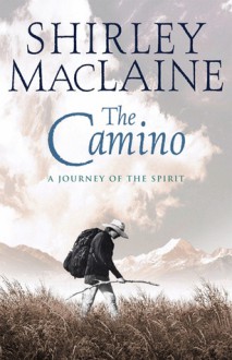 The Camino: A Journey of the Spirit - Shirley Maclaine