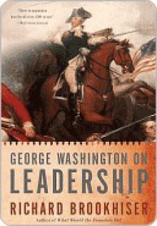 George Washington on Leadership - Richard Brookhiser