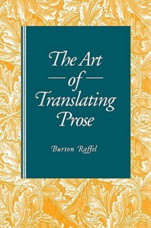 The Art of Translating Prose - Burton Raffel