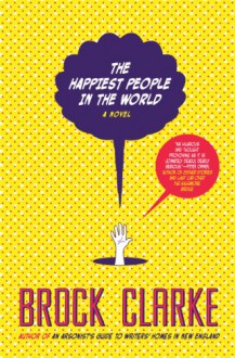 The Happiest People in the World - Brock Clarke