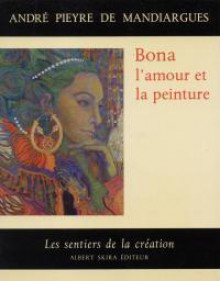 Bona l'amour et la peinture - André Pieyre de Mandiargues