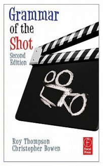 Grammar of the Shot - Christopher Bowen, Roy Thompson