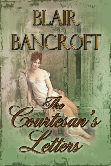 The Courtesan's Letters - Blair Bancroft