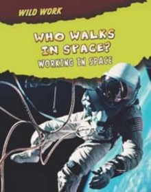 Who Walks in Space?: Working in Space - Linda Tagliaferro