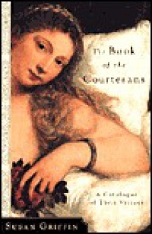 The Book of the Courtesans: A Catalogue of Their Virtues - Susan Griffin