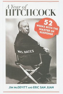 A Year of Hitchcock: 52 Weeks with the Master of Suspense - Jim McDevitt, Eric San Juan